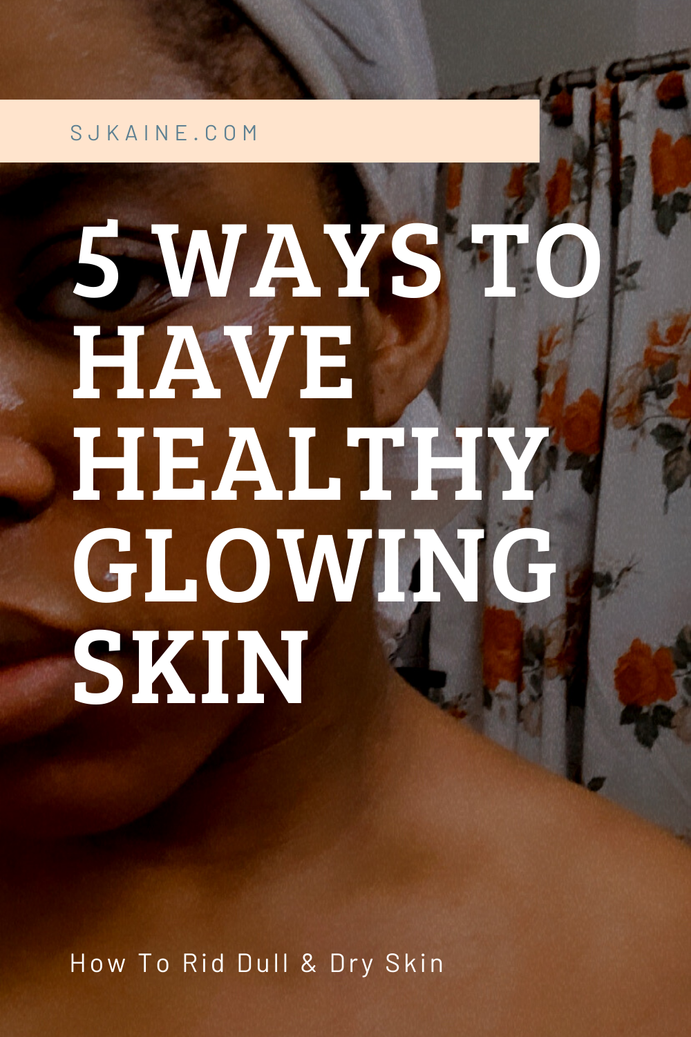 5 Ways to Have Healthy Glowing Skin